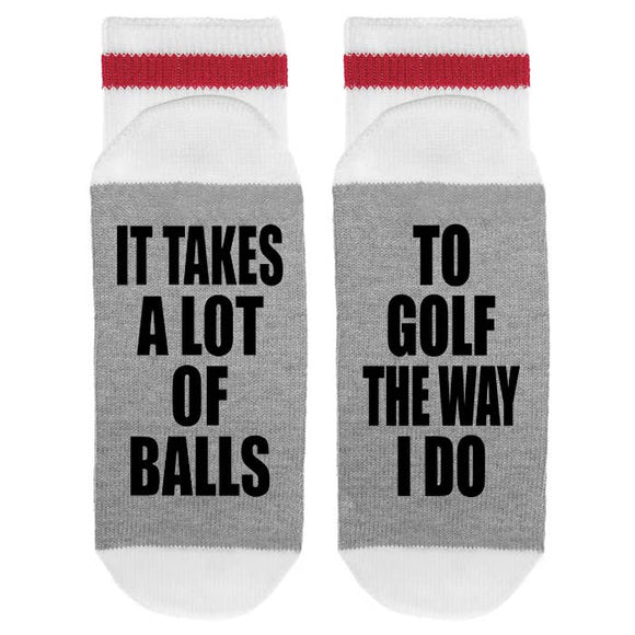 MENS - It Takes a Lot of Balls To Golf The Way I Do - Socks