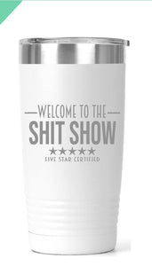 Welcome To The Shit Show Tumbler